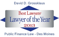 David D. Grossklaus - Best Lawyers' Lawyer of the Year 2013 - Public Finance Law, Des Moines