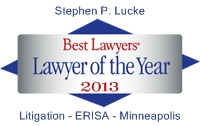 Stephen P. Lucke - Best Lawyers' Lawyer of the Year 2013 - Litigation - ERISA - Minneapolis