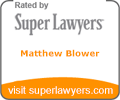 Rated by Super Lawyers - Matthew Blower - visit superlawyers.com