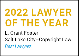 2022 Lawyer of the Year, Grant Foster, Salt Lake City-Copyright Law, Best Lawyers