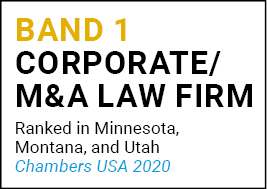 Band 1 Corporate/M&A Law Firm Ranked in Minnesota, Montana, and Utah Chambers USA 2020