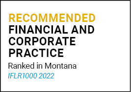 Recommended Financial and Corporate Practice Ranked in Montana IFLR1000 2022