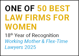 One of 50 Best Law Firms For Women 18th Year of Recognition Working Mothers & Flex-Time Lawyers 2025