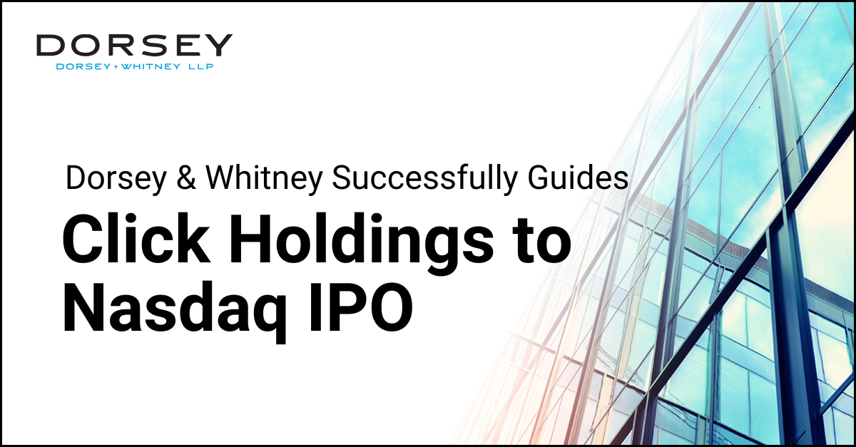Dorsey & Whitney Successfully Guides Click Holdings to Nasdaq IPO