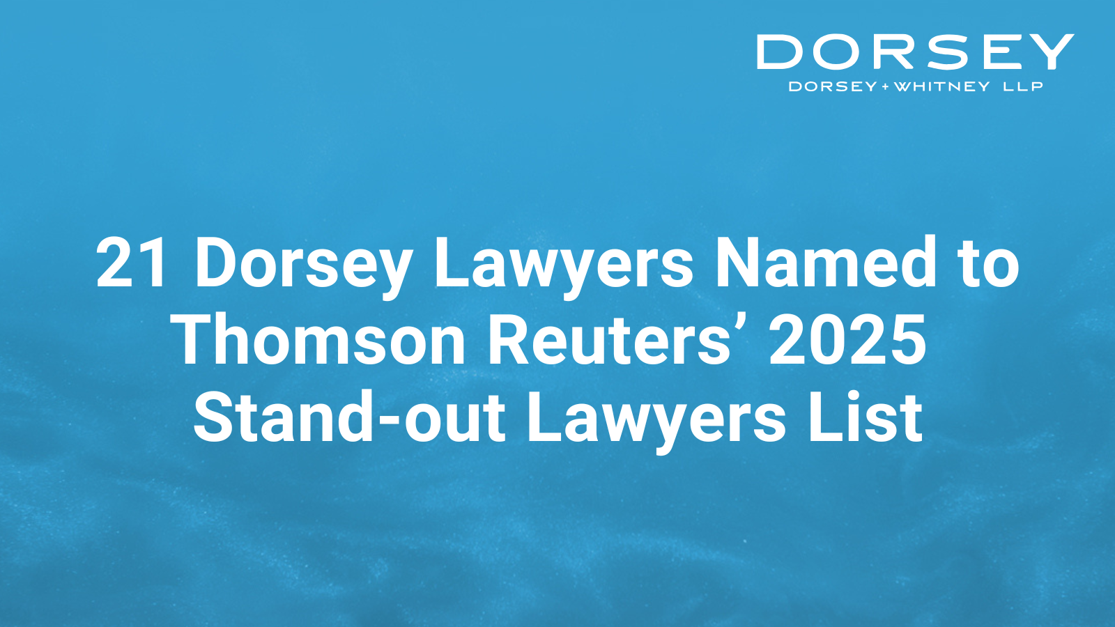 21 Dorsey Lawyers Named to Thomson Reuters 2025 Stand-out Lawyers List