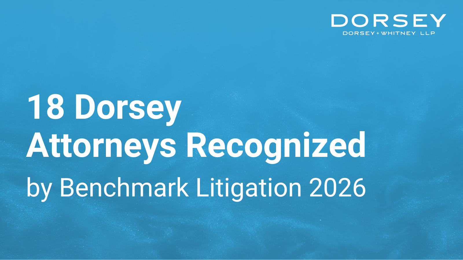18 Dorsey Lawyers Recognized by Benchmark Litigation 2026