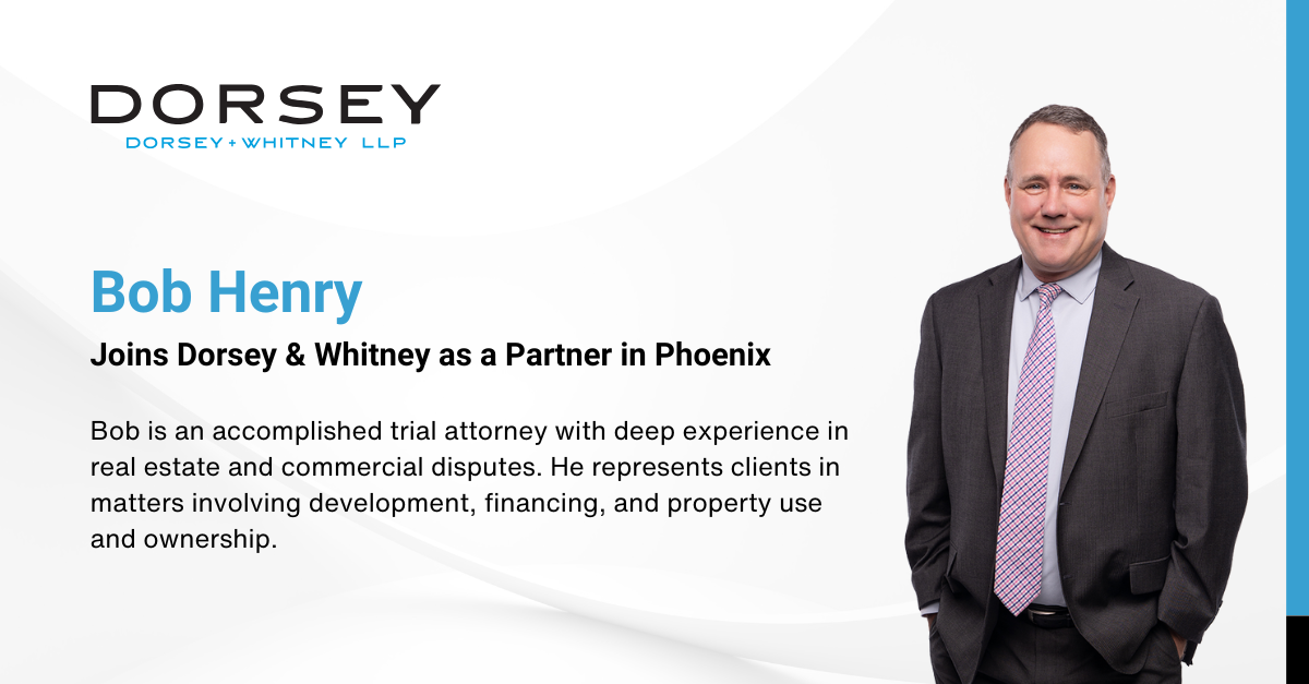 Bob Henry Joins Dorsey & Whitney as a Partner in Phoenix