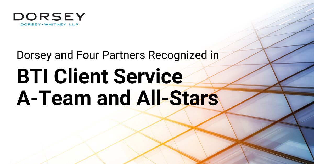 Dorsey and Four Partners Recognized in BTI Client Service A-Team and All-Stars 2025