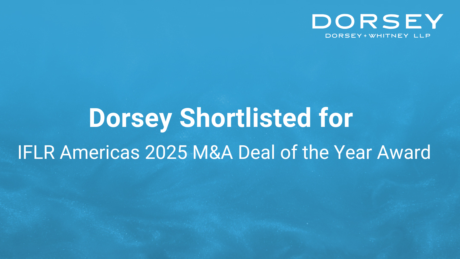 Dorsey Shortlisted for IFLR Americas 2025 M&A Deal of the Year Award