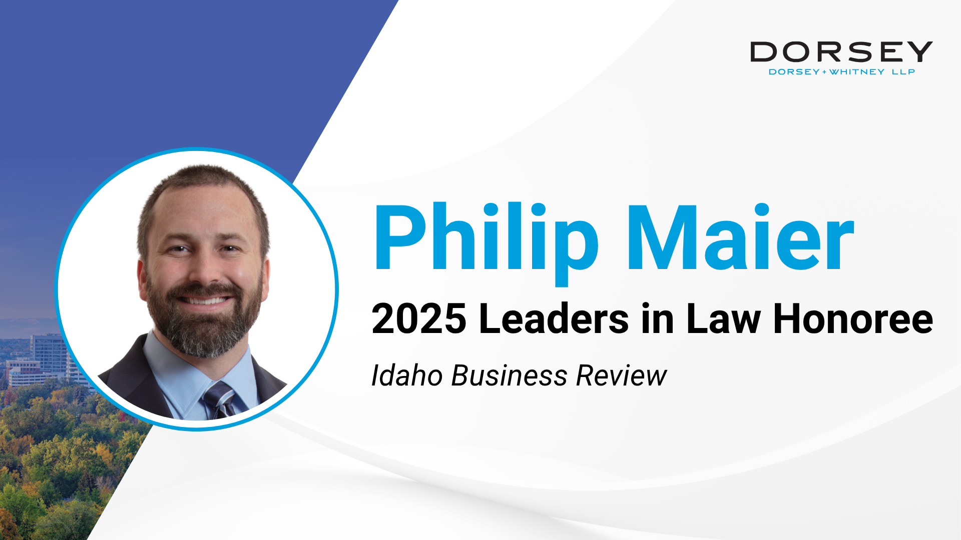 Dorsey Partner Philip Maier Named to Idaho Business Review’s 2025 Leaders in Law