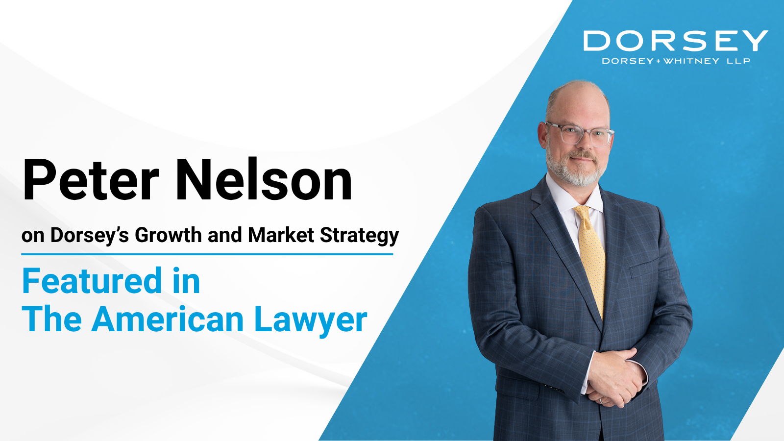 Peter Nelson Featured in The American Lawyer on Dorsey's Growth and Market Strategy