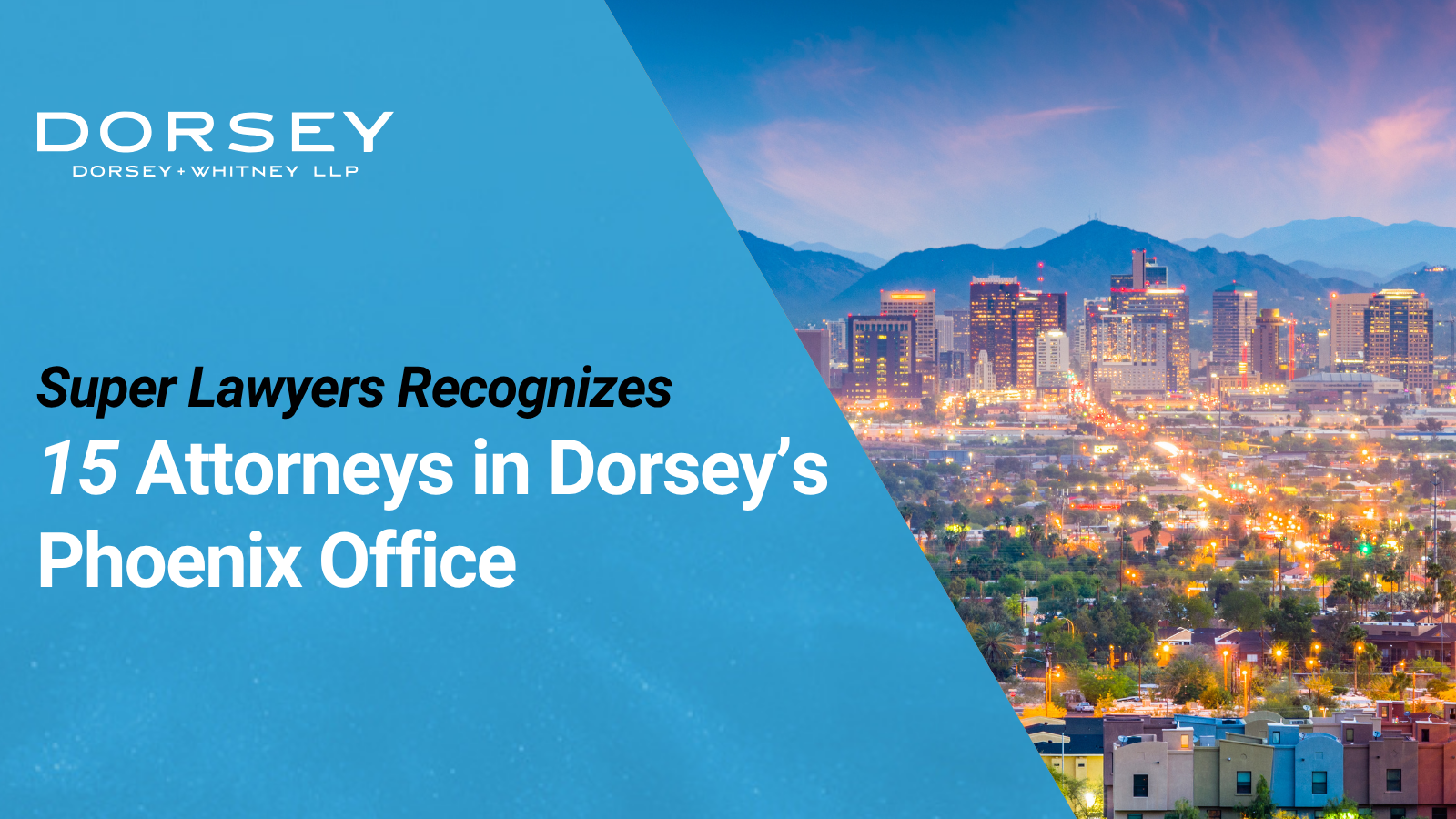 Super Lawyers Recognizes 15 Attorneys in Dorsey's Phoenix Office