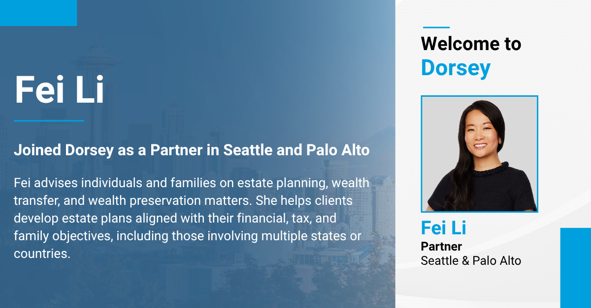 Fei Li Joined Dorsey as a Partner in Seattle and Palo Alto